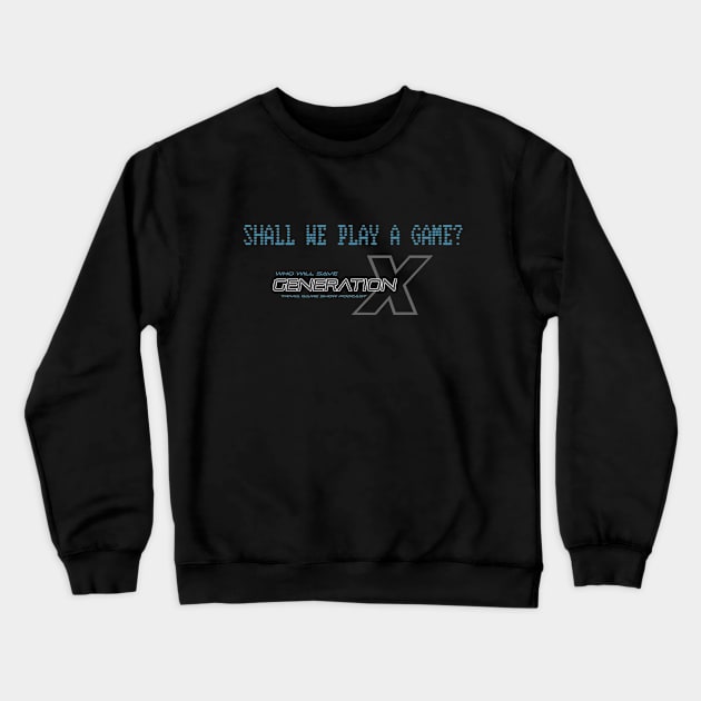 Shall We Play A Game Logo Shirt Crewneck Sweatshirt by Who Will Save Generation X_Podcast